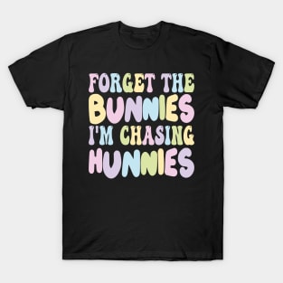 Forget The Bunnies I'm Chasing Hunnies T-Shirt